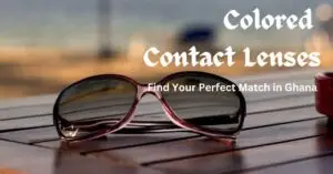 Read more about the article Colored Contact Lenses: Find Your Perfect Match in Ghana