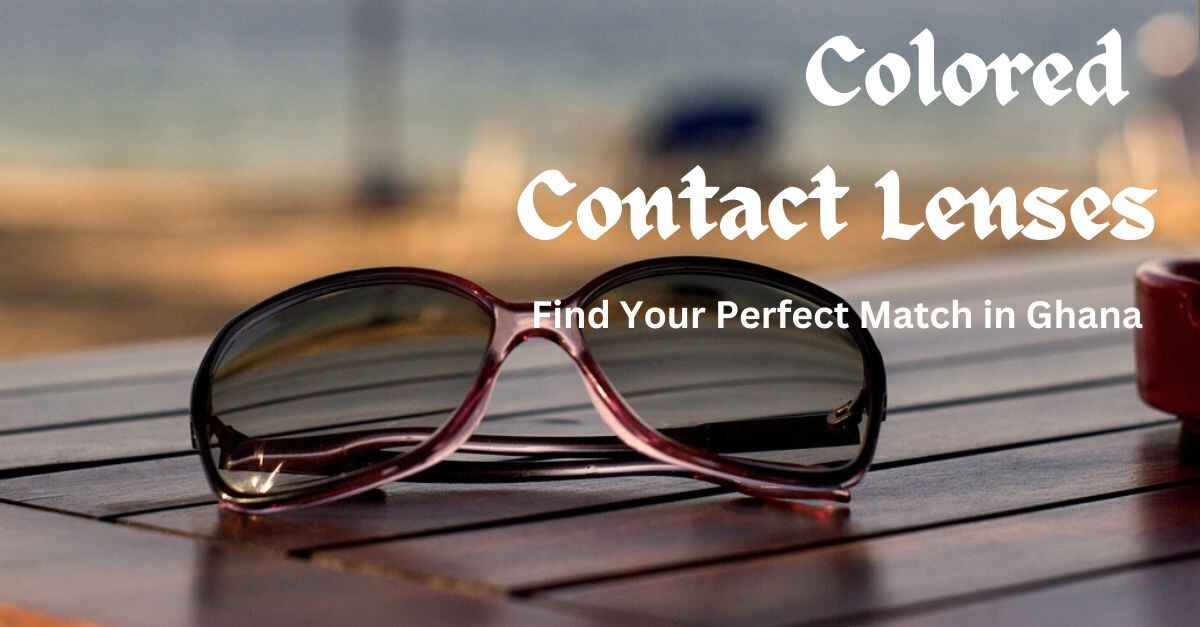 You are currently viewing Colored Contact Lenses: Find Your Perfect Match in Ghana
